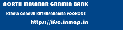 NORTH MALABAR GRAMIN BANK  KERALA CANNUR KUTHUPARAMBA POOKODE  ifsc code